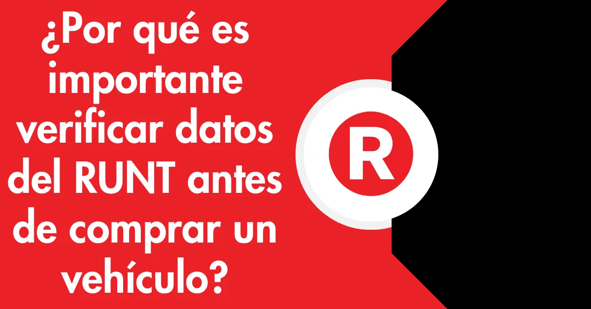 ¿Por qué es importante verificar datos del RUNT antes de comprar un vehículo?