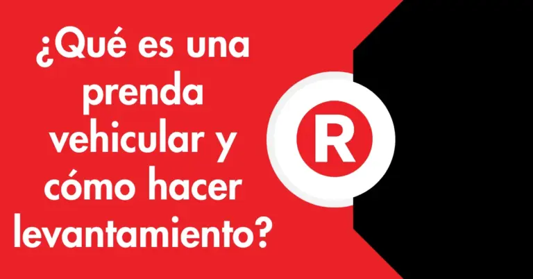 ¿Qué es una prenda vehicular y cómo hacer levantamiento