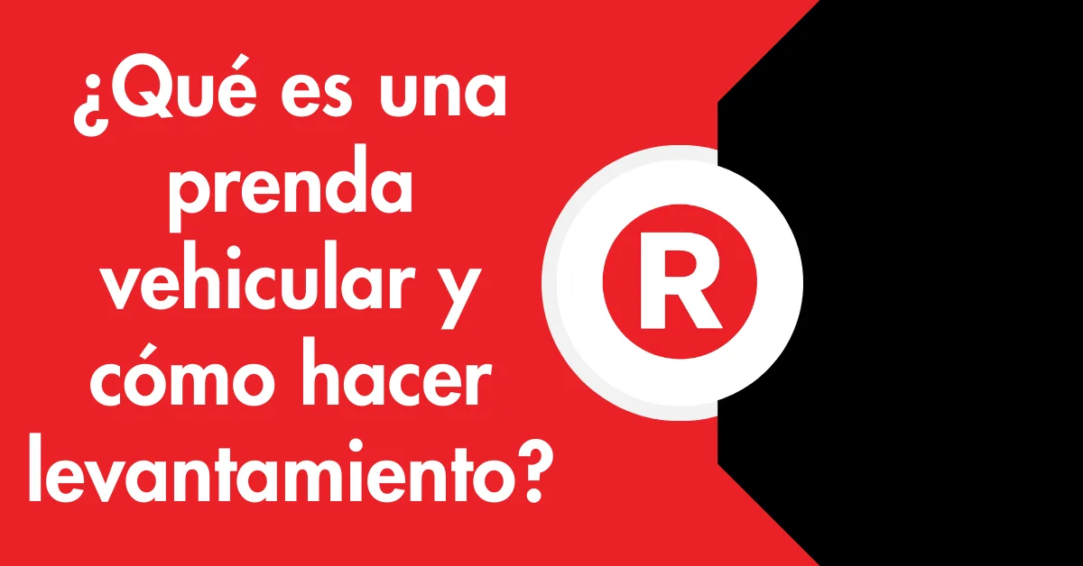 ¿Qué es una prenda vehicular y cómo hacer levantamiento